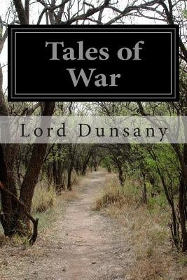 Tales of War by Dunsany, Lord