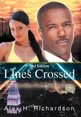 Lines Crossed: The True Story of an Undercover Cop by Richardson, Alex H.