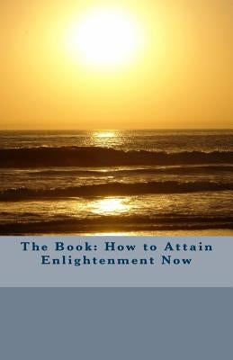 The Book: How to Attain Enlightenment Now by Unknown