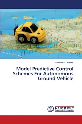 Model Predictive Control Schemes For Autonomous Ground Vehicle by Oyelere, Solomon S.