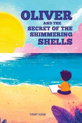 Oliver and the Secret of the Shimmering Shells by Design, Teriart