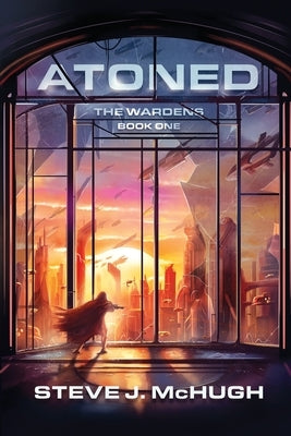 Atoned: The Wardens: Book 1 by McHugh, Steve J.