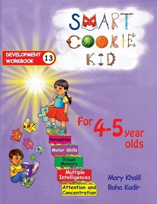 Smart Cookie Kid For 4-5 Year Olds Educational Development Workbook 13: Attention and Concentration Visual Memory Multiple Intelligences Motor Skills by Khalil, Mary