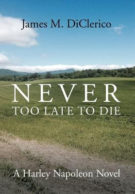 Never Too Late to Die by DiClerico, James M.