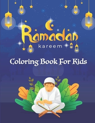 Ramadan Kareem Coloring Book For Kids: A fun educational islamic coloring book for boys and girls 4 - 8 ages Great Ramadan gift by Chayde, Ramadan Coloring Book