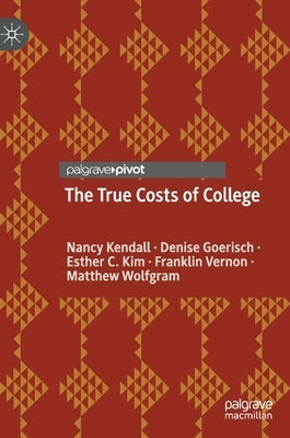 The True Costs of College by Kendall, Nancy