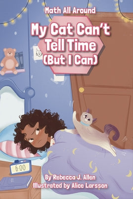 My Cat Can't Tell Time (But I Can) by Allen, Rebecca J.