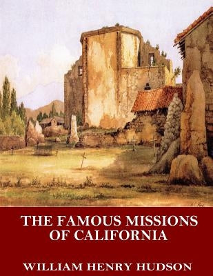 The Famous Missions of California by Hudson, William Henry