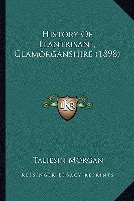 History Of Llantrisant, Glamorganshire (1898) by Morgan, Taliesin