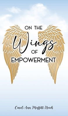 On the Wings Of Empowerment by Moffitt-Neich, Carol-Ann