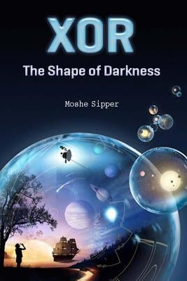 Xor: The Shape of Darkness by Sipper, Moshe