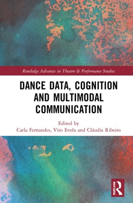 Dance Data, Cognition, and Multimodal Communication by Fernandes, Carla