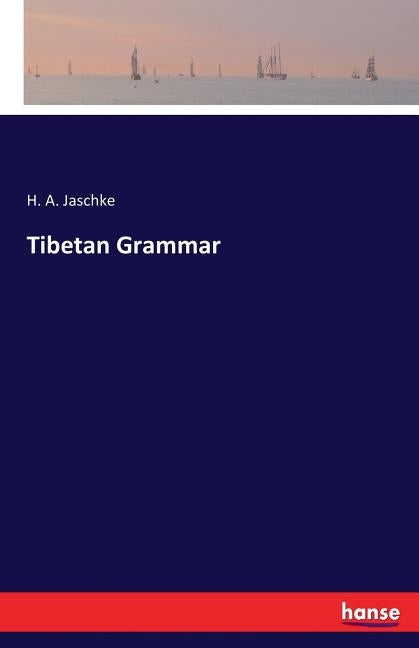 Tibetan Grammar by Jaschke, H. a.