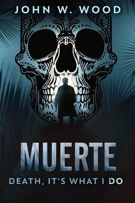 Muerte - Death, It's What I Do by Wood, John W.