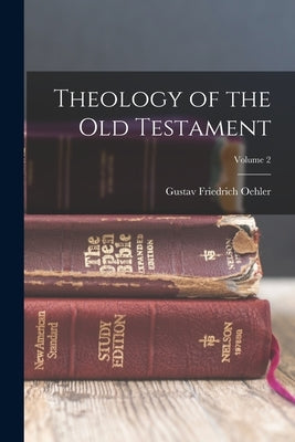 Theology of the Old Testament; Volume 2 by Oehler, Gustav Friedrich