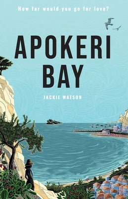 Apokeri Bay: How far would you go for love? by Watson, Jackie