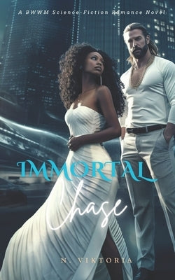 Immortal Chase: A BWWM Interracial Science Secret Enemy Conspiracy Lovers Romance Novel by Viktoria, N.