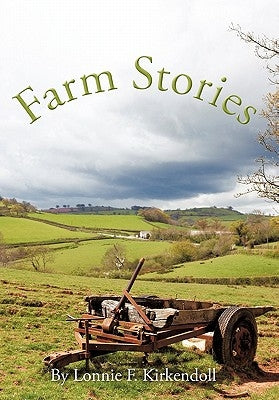 Farm Stories by Kirkendoll, Lonnie F.