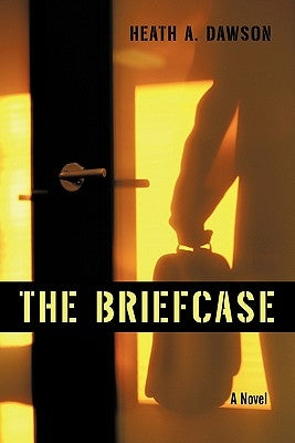 The Briefcase by Dawson, Heath A.