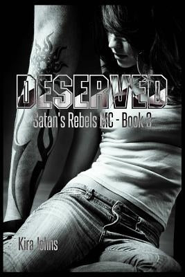 Deserved: Satan's Rebels MC Book 3 by Johns, Kira