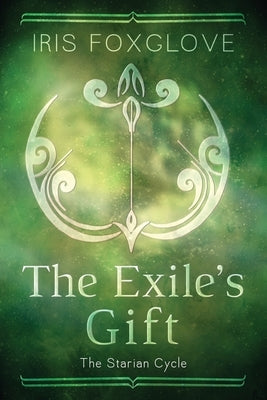 The Exile's Gift: Starian Cycle #4 by Foxglove, Iris