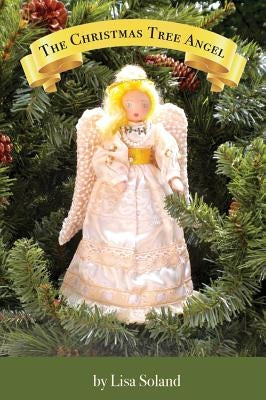 The Christmas Tree Angel by Soland, Lisa