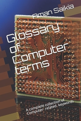 Glossary of Computer terms: A complete set of Computer-related Abbreviations by Saikia, Aman