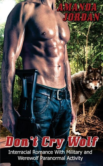 Dont Cry Wolf: Wolf Shifter Werewolf Military Delta Force Interracial Protector by Jordan, Amanda