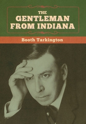 The Gentleman from Indiana by Tarkington, Booth