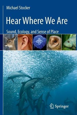 Hear Where We Are: Sound, Ecology, and Sense of Place by Stocker, Michael