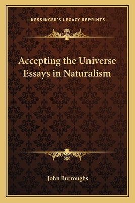 Accepting the Universe Essays in Naturalism by Burroughs, John