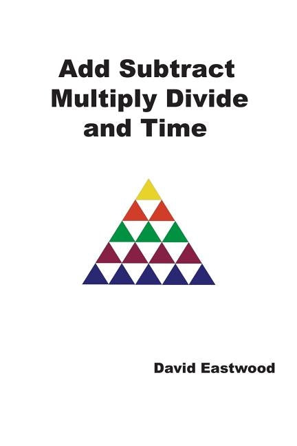 Add Subtract Multiply Divide and Time by Eastwood, David