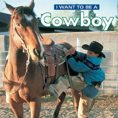 I Want to Be a Cowboy by Liebman, Dan