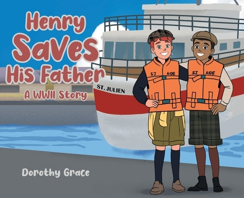 Henry Saves His Father: A WWII Story by Grace, Dorothy