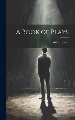 A Book of Plays by Bynner, Witter