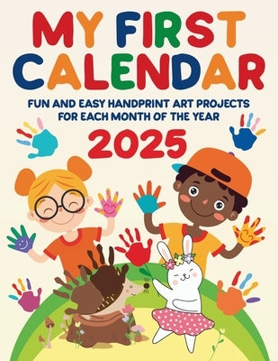 My First Calendar 2025. Fun and Easy Handprint Art Projects for Each Month of the Year by Mr Mintz Crafts