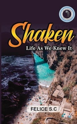 Shaken Life As We Knew It by S. C., Felice