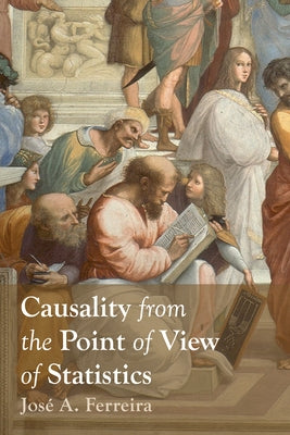 Causality from the Point of View of Statistics by Ferreira, José A.