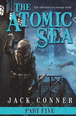 The Atomic Sea: Volume Five by Conner, Jack