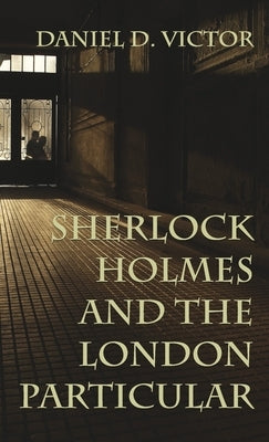 Sherlock Holmes and The London Particular by Victor, Daniel D.