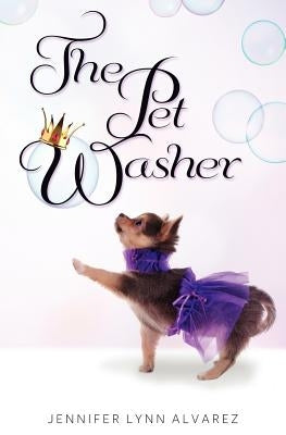 The Pet Washer: The Pet Washer Series by Alvarez, Jennifer Lynn