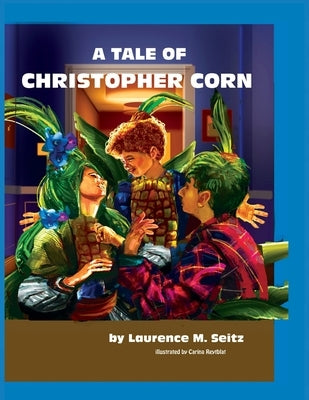 A Tale of Christopher Corn by M. Seitz, Laurence