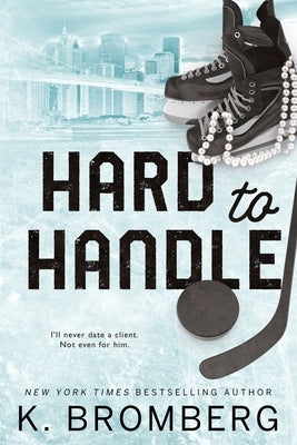 Hard to Handle: Special Edition (The Play Hard Series (The Kincade Sisters)) by Bromberg, K.