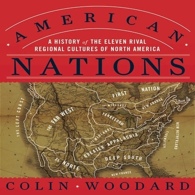 American Nations: A History of the Eleven Rival Regional Cultures of North America by Woodard, Colin