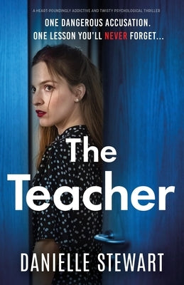 The Teacher: A heart-poundingly addictive and twisty psychological thriller by Stewart, Danielle