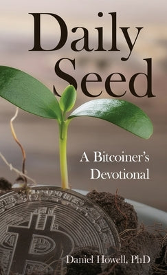 Daily Seed: A Bitcoiner's Devotional by Howell, Daniel