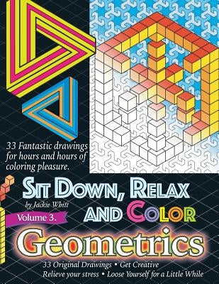 Sit Down, Relax and Color Volume 3 Geometrics: Adult Coloring Book by Whitt, Jackie D.