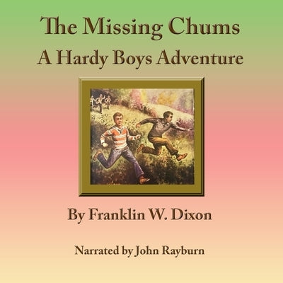 The Missing Chums: A Hardy Boys Adventure by Dixon, Franklin W.