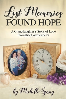 Lost Memories Found Hope: A Granddaughter's Story of Love throughout Alzheimer's by Bates, Natalie