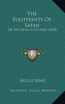 The Footprints Of Satan: Or The Devil In History (1874) by Read, Hollis